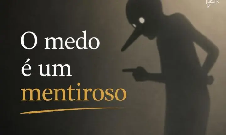 O medo é um mentiroso